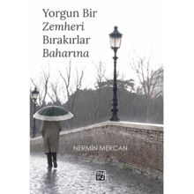 Yorgun Bir Zemheri Bırakırlar Baharına - Nermin Mercan