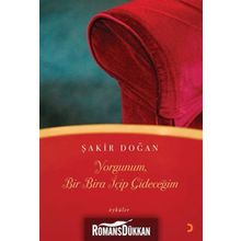 YORGUNUM, BIR BIRA İÇİP GİDECEĞİM - ŞAKİR DOĞAN