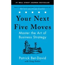 Your Next Five Moves: Master the Art of Business Strategy