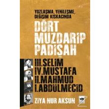 YOZLAŞMA, YENİLEŞME, DEĞİŞİM KISKACINDA DÖRT MUZDARIP PADİŞAH - ZIYA NUR AKSUN