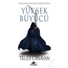 Yüksek Büyücü - Kara Büyücü Üçlemesi 3 - Trudi Canavan