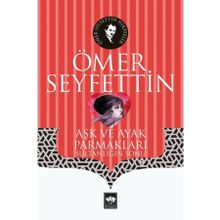 Yüksek Ökçeler Aşk ve Ayak Parmakları / Bir Vasiyetname Yeni Hediye - Ömer Seyfettin