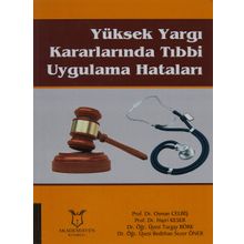 Yüksek Yargı Kararlarında Tıbbi Uygulama Hataları - Osman Celbiş , Hayri Keser , Turgay Börk , Bedirhan Sezer Öner