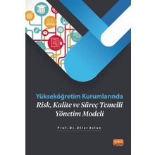Yükseköğretim Kurumlarında Risk Kalite ve Süreç Temelli Yönetim Modeli - Diler Aslan