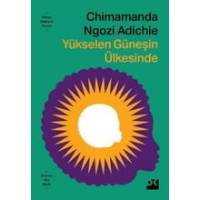YÜKSELEN GÜNEŞİN ÜLKESİNDE - CHIMAMANDA NGOZI ADICHIE