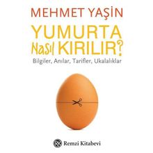 Yumurta Nasıl Kırılır?-Bilgiler Anılar Tarifler Ukalıklar - Mehmet Yaşın
