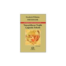 YUNANLILARIN TRAJIK ÇAĞINDA FELSEFE - FRIEDRICH WILHELM NIETZSCHE