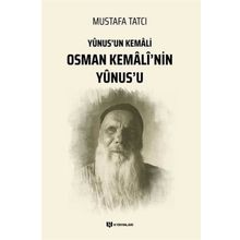 Yunus'un Kemali Osman Kemali'nin Yunus'u - Mustafa Tatcı