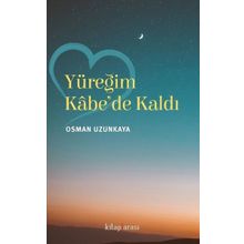 Yüreğim Kabe'de Kaldı - Osman Uzunkaya