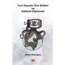 Yurt Dışında Türk Dizileri ve Kültürel Diplomasi - Erhan Hancığaz