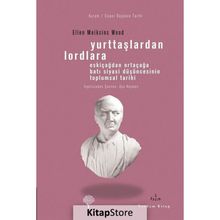 YURTTAŞLARDAN LORDLARA ESKİÇAĞLARDAN ORTAÇAĞLARA BATI SIYASI DÜŞÜNCESİNİN TOPLUMSAL TARIHI - ELLEN MEIKSINS WOOD