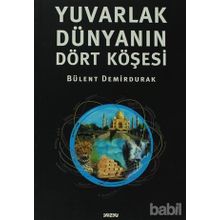 YUVARLAK DÜNYANIN DÖRT KÖŞESİ - BÜLENT DEMIRDURAK