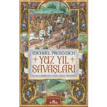 Yüz Yıl Savaşları Avrupa’yı Şekillendiren İngiliz Fransız Mücadelesi - Michael Prestwich