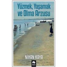 Yüzmek Yaşamak ve Olma Arzusu - Nihan Kaya