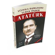 Yüzyıla Damgasını Vuran Önder Atatürk - sadik kemal tural