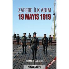 Zafere İlk Adım 19 Mayıs 1919 - Ahmet Akyol