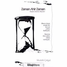 Zaman Ahir Zaman: Kalpten Kaleme Düşenler - Mustafa Çalışye