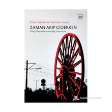 ZAMAN AKIP GIDERKEN SANAYI DEVRIMLERINDEN BILGI DEVRIMINE - CHRIS FREEMAN;FRANCISCO LOUÇA
