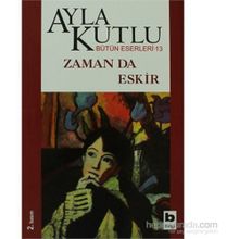 ZAMAN DA ESKIR - AYLA KUTLU