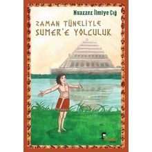 Zaman Tüneliyle Sümer’e Yolculuk - Muazzez İlmiye Çığ