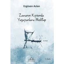 ZAMANIN KIYISINDA YAŞAYANLARA MEKTUP - ERGÜVEN ASLAN