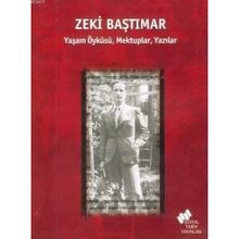 ZEKI BAŞTIMAR YAŞAM ÖYKÜSÜ, MEKTUPLAR, YAZILAR - ERDEN AKBULUT