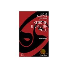 ZEN VE TASAVVUF IŞIĞINDA KENDINI BILMENIN YOLU - AHMET GÜRBÜZ