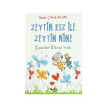 Zeytin Kız ve Zeytin Nine Çiçekler Ülkesi’nde - Suat Çağlayan