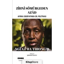 Zihni Sömürgeden Azad - Ngugi Wa Thiong'o