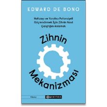 Zihnin Mekanizması Hafızayı ve Yaratıcı Potansiyeli Güçlendirmek İçin Zihnin Nasıl Çalıştığını Anlamak - Edward De Bono
