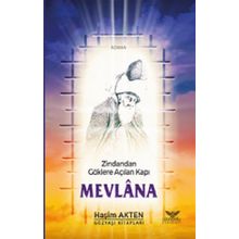 Zindandan Göklere Açılan Kapı Mevlana - Haşim Akten