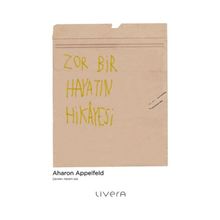 Zor Bir Hayatın Hikayesi - Aharon Appelfeld