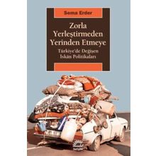 Zorla Yerleştirmeden Yerinden Etmeye - Sema Erder