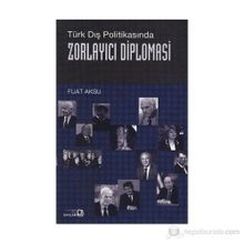 ZORLAYICI DIPLOMASI - FUAT AKSU