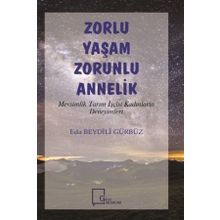 Zorlu Yaşam Zorlu Annelik - Mevsimlik Tarım İşçisi Kadınların Deneyimleri - Eda Beydili Gürbüz
