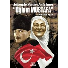 Zübeyde Hanım Anlatıyor “Oğlum Mustafa” - Haluk Işık