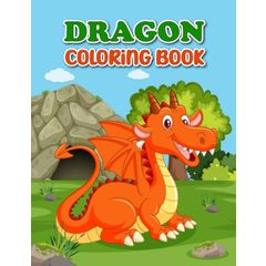 Dragon Coloring Book for Kids Ages 8-12: Coloring and Drawing Pages for Boys and Girls Who Love Cute Mythical Creatures, Activity Book for Children with Dragons [Book]