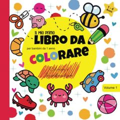  Il Mio Primo Libro Da Colorare Per Bambini Da 1 Anno: 100  disegni grandi e semplici da scarabocchiare per bambini di 1, 2 e 3 anni