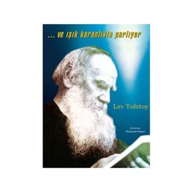...VE IŞIK KARANLIKTA PARLIYOR - LEV NİKOLAYEVİÇ TOLSTOY
