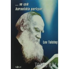 ...VE IŞIK KARANLIKTA PARLIYOR - LEV NİKOLAYEVİÇ TOLSTOY