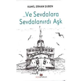 ... VE SEVDALARA SEVDALANIRDI AŞK - KAMIL ERHAN ŞUBEN