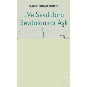 ... VE SEVDALARA SEVDALANIRDI AŞK - KAMIL ERHAN ŞUBEN