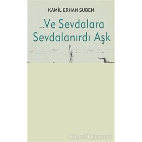 ... VE SEVDALARA SEVDALANIRDI AŞK - KAMIL ERHAN ŞUBEN