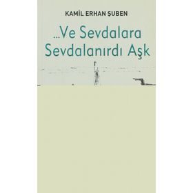 ... VE SEVDALARA SEVDALANIRDI AŞK - KAMIL ERHAN ŞUBEN