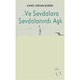 ... VE SEVDALARA SEVDALANIRDI AŞK - KAMIL ERHAN ŞUBEN