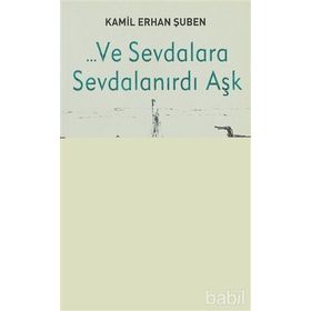 ... VE SEVDALARA SEVDALANIRDI AŞK - KAMIL ERHAN ŞUBEN