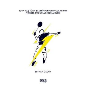 0-14 Yaş Türk Badminton Oyuncularının Fiziksel Uygunluk Özellikleri - Beyhan Özgür