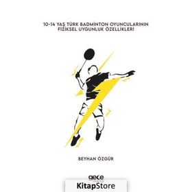 0-14 Yaş Türk Badminton Oyuncularının Fiziksel Uygunluk Özellikleri - Beyhan Özgür