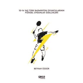 0-14 Yaş Türk Badminton Oyuncularının Fiziksel Uygunluk Özellikleri - Beyhan Özgür