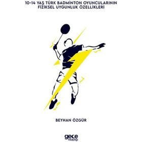 0-14 Yaş Türk Badminton Oyuncularının Fiziksel Uygunluk Özellikleri - Beyhan Özgür